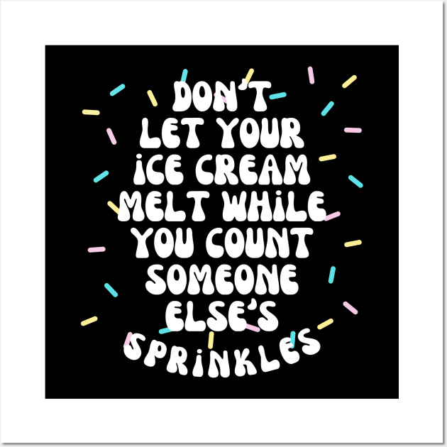 Don't Let Your Ice Cream Melt Self Love Affirmation Wall Art by Teewyld